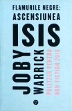 Joby Warrick - Flamurile negre. Ascensiunea ISIS