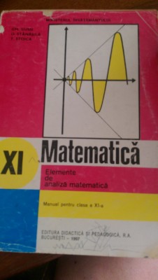Matematica elemente de analiza matematica cls XI Gussi,Stanisila,Stoica 1997 foto