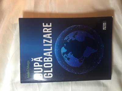 Dupa globalizare, aut. Andrei Marga, ed. Meteor Press 2018, noua foto