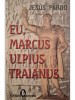 Jesus Pardo - Eu, Marcus Ulpius Traianus (Editia: 2005)