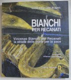 VINCENZO BIANCHI PER RECANATI , ( THE STREET OF THE DOORS OF PEACE ) di CARLO EMANUELE BUGATTI , ALBUM CU TEXT IN ENGLEZA SI ITALIANA , 2000