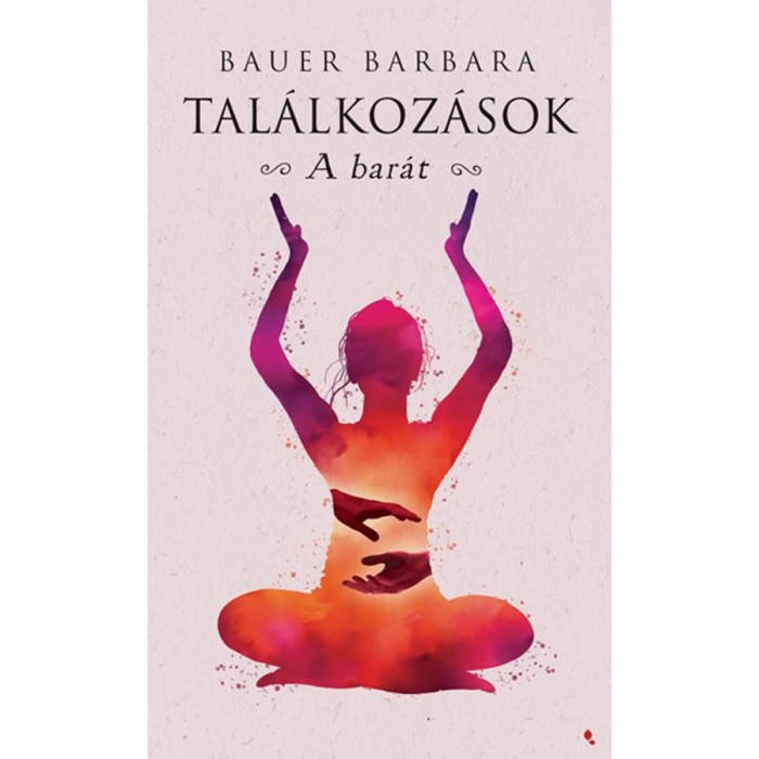 Tal&aacute;lkoz&aacute;sok - A bar&aacute;t - Bauer Barbara
