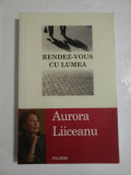 RENDEZ-VOUS CU LUMEA - Aurora Liiceanu