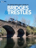 The Model Railroader&#039;s Guide to Bridges &amp; Trestles