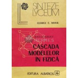 Cascada modelelor in fizica - 1985 - George C. Moisil (E30)