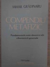 COMPENDIU METAFIZIC. FUNDAMENTELE ONTO-DEONTICE ALE CIBERNETICII GENERALE-MIHAIL GRADINARU-89928