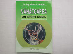 VANATOAREA, UN SPORT NOBIL-HORIA V. MIRON, EDITURA PACO, 2007, 184 PAG. foto