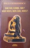 DAR NOI, IUBIRE, NOI? POEZII, EDITIE BILINGVA ROMANA-FRANCEZA-PAULA ROMANESCU-261425