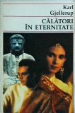 Calatori in eternitate - Karl Gjellerup, Roman, 378 pagini, 1992, Beletristica, Carte in limba romana