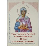 VIATA, ACATISTUL SI PARACLISUL SFINTEI INTAI MUCENITE TECLA CEA INTOCMAI CU APOSTOLII-TIPARITA CU BINECUVAN-141336
