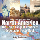 North America: The Third Largest Continent - Geography Facts Book Children&#039;s Geography &amp; Culture Books