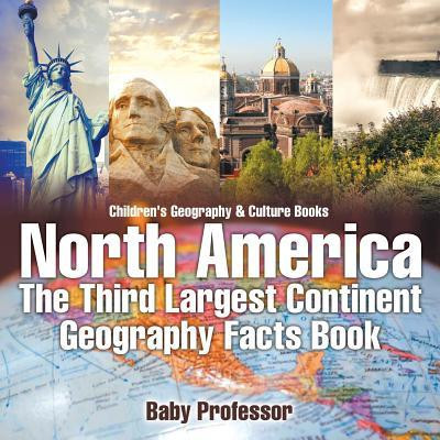 North America: The Third Largest Continent - Geography Facts Book Children&amp;#039;s Geography &amp;amp; Culture Books foto