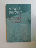 A CINCEA ROATA , CONVORBIRI CU NICOLAE BREBAN , MIRCEA CARTARESCU , SORIN DUMITRESCU , GABRIEL LIICEANU , MIHAI SORA , VLAD ZOGRAFI de ROBERT SERBAN ,