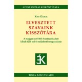 Elvesztett szavaink kissz&oacute;t&aacute;ra - A magyar nyelvből &eacute;vsz&aacute;zadok alatt kihalt 6250 sz&oacute; &eacute;s sz&oacute;jelent&eacute;s magyar&aacute;zata - Kiss G&aacute;bor