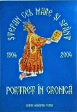 Stefan cel Mare si Sfant. Portret in cronica
