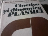 CINETICA SI DINAMICA PLASMEI - IOAN IOVIT POPESCU, EMIL TOADER, 1983, 459 P