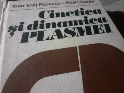 CINETICA SI DINAMICA PLASMEI - IOAN IOVIT POPESCU, EMIL TOADER, 1983, 459 P foto