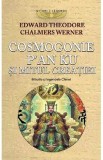 Cosmogonie. P'an Ku si Mitul Creatiei. Miturile si Legendele Chinei - Edward Theodore Chalmers Werner