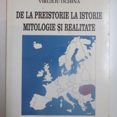 DE LA PREISTORIE LA ISTORIE , MITOLOGIE SI REALITATE de VIRGILIU OGHINA , 1999