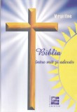 Virgil Ene - Biblia. Intre mit si adevar