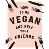 How to Be Vegan and Keep Your Friends