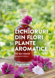 Lichioruri din flori și plante aromatice. 50 de rețete pe gustul tuturor