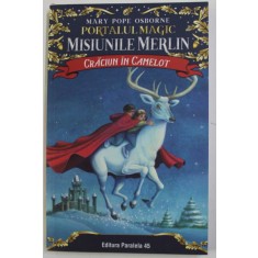 PORTALUL MAGIC - MISIUNILE MERLIN - CRACIUN IN CAMELOT de MARY POPE OSBORNE , 2019