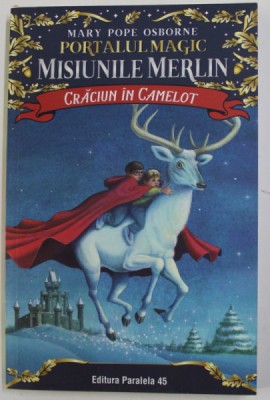PORTALUL MAGIC - MISIUNILE MERLIN - CRACIUN IN CAMELOT de MARY POPE OSBORNE , 2019 foto