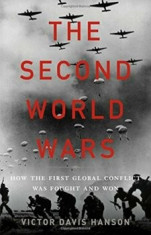 The Second World Wars: How the First Global Conflict Was Fought and Won, Hardcover/Victor Davis Hanson foto