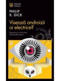 Viseaza androizii oi electrice?/Philip K. Dick