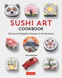 Sushi Art Cookbook: The Complete Guide to Kazari Maki Sushi