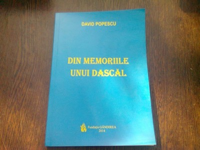 DIN MEMORIILE UNUI DASCAL - DAVID POPESCU foto