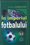 In imperiul fotbalului - Constantin Anghelache