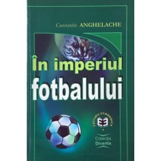 In imperiul fotbalului - Constantin Anghelache