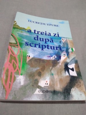 A TREIA ZI DUPA SCRIPTURA -LUCRETIU EPURE AUTOGRAFUL AUTORULUI foto