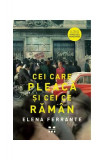 Cei care pleacă şi cei ce răm&acirc;n - Paperback brosat - Elena Ferrante - Pandora M, 2021