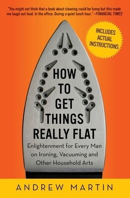 How to Get Things Really Flat: Enlightenment for Every Man on Ironing, Vacuuming and Other Household Arts foto