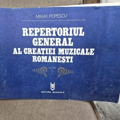 REPERTORIUL GENERAL AL CREATIEI MUZICALE ROMANESTI - MIHAI POPESCU vol.1 foto