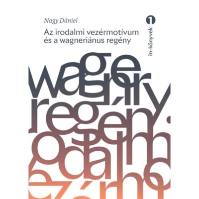 Az irodalmi vez&amp;eacute;rmot&amp;iacute;vum &amp;eacute;s a wagneri&amp;aacute;nus reg&amp;eacute;ny - Nagy D&amp;aacute;niel foto