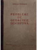 Aurelian Tanasescu - Probleme de geometrie descriptiva (cotor refacut) (Editia: 1962)