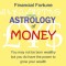 Astrology of Money: how to attract wealth, using both simple and complex astrology