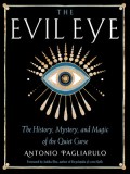 The Evil Eye: The History, Mystery, and Magic of the Quiet Curse