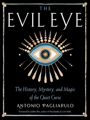 The Evil Eye: The History, Mystery, and Magic of the Quiet Curse