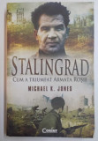 Stalingrad : cum a triumfat Armata Rosie / Michael K Jones