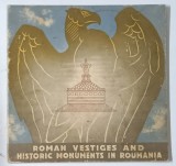 ROMAN VESTIGES AND HISTORIC MONUMENTS IN ROUMANIA , * COPERTA PREZINTA URME DE UZURA