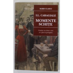 MOMENTE SI SCHITE de I.L. CARAGIALE , CONTINE UN DOSAR CRITIC SI O FISA DE PORTOFOLIU de LUCIAN PRICOP , 2000