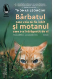 Barbatul care voia sa fie iubit si motanul care s-a indragostit de el - Thomas Leoncini, Liliana Nechita