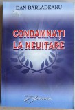 Condamnati la neuitare - Dan Barladeanu, interviuri cu artisti rom&acirc;ni celebri, 2009, Alta editura