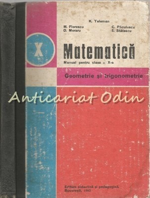 Matematica. Manual Pentru Clasa a X-a - K. Teleman, M. Florescu, C. Padulescu foto