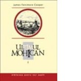 Ultimul mohican. Vol. I - Mihnea Gheorghiu, Cooper James Fenimore